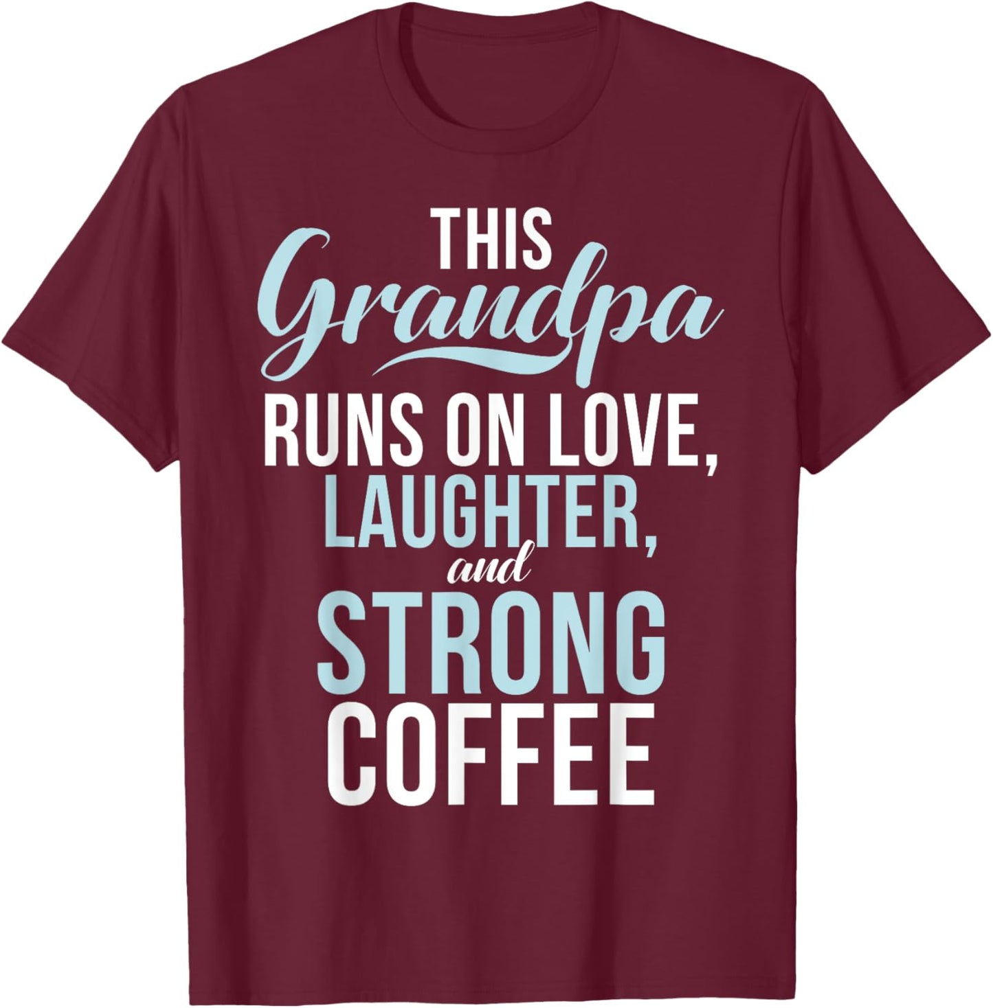 Runs on Love Laughter and strong Coffee New Grandpa T-Shirt - T-Shirt | Maroon