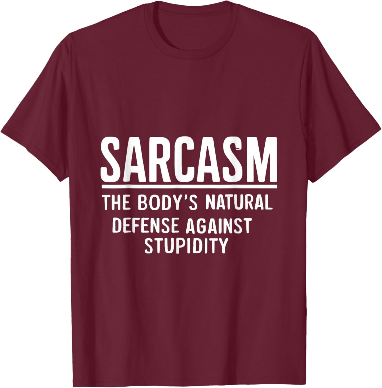 Sarcasm The Body's Natural Defense Against Stupidity T-Shirt - T-Shirt | Maroon