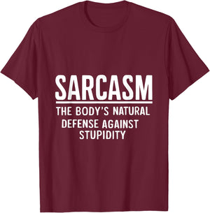 Sarcasm The Body's Natural Defense Against Stupidity T-Shirt - T-Shirt | Maroon