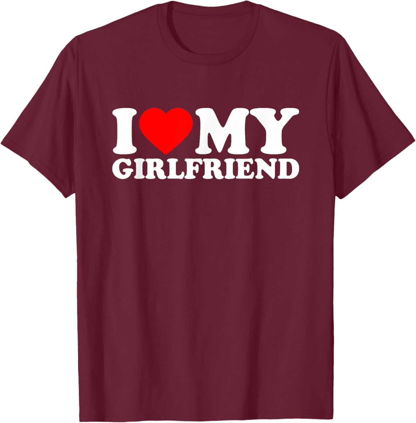 I Love My Beautiful Girlfriend, I Heart My GF Valentines Day T-Shirt - T-Shirt | Maroon