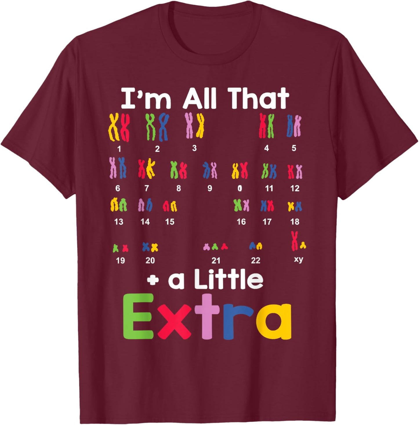 Down Syndrome Awareness All That Little Extra Chromosome T-Shirt - T-Shirt | Maroon