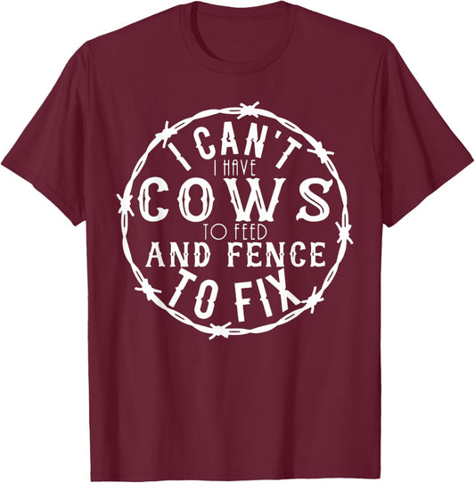 I Can't I Have Cows To Feed And Fence To Fix Farmer Farming T-Shirt - T-Shirt | Maroon