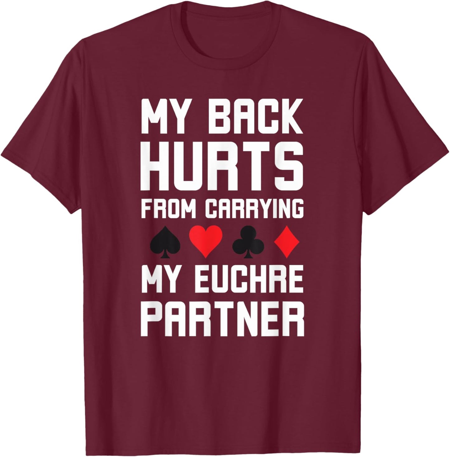 World's greatest cards partner Apparel co. My Back Hurts From Carrying My Euchre Partner Funny Euchre - Grey, Small, Short Sleeve, Classic Fit, Polyester 100%, Adult, Euchre Enthusiasts T-Shirt - T-Shirt | Maroon