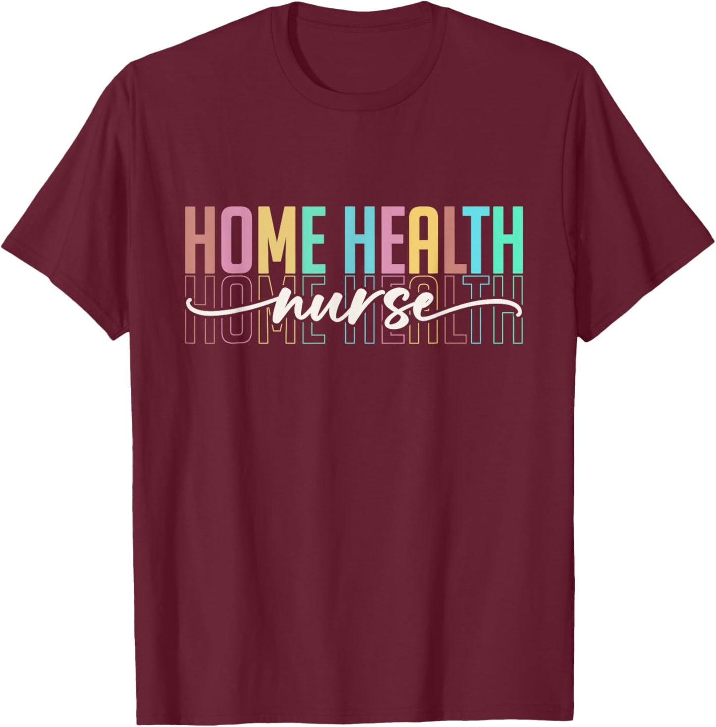 Home Health Nurse Men Heart Home Health Nursing T-Shirt - T-Shirt | Maroon
