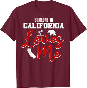 Someone In California Loves Me T-Shirt - T-Shirt | Maroon