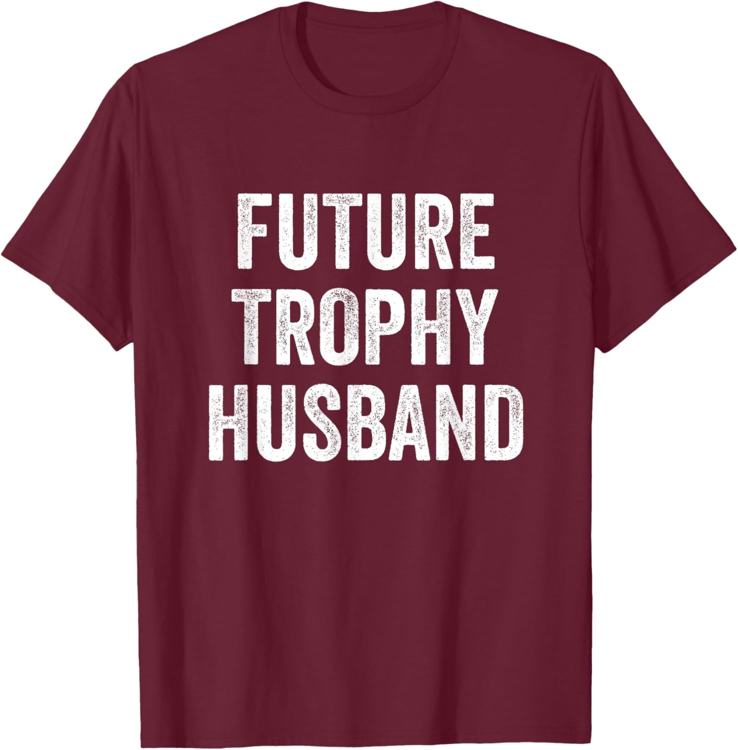 Future Trophy Husband T-Shirt - T-Shirt | Maroon