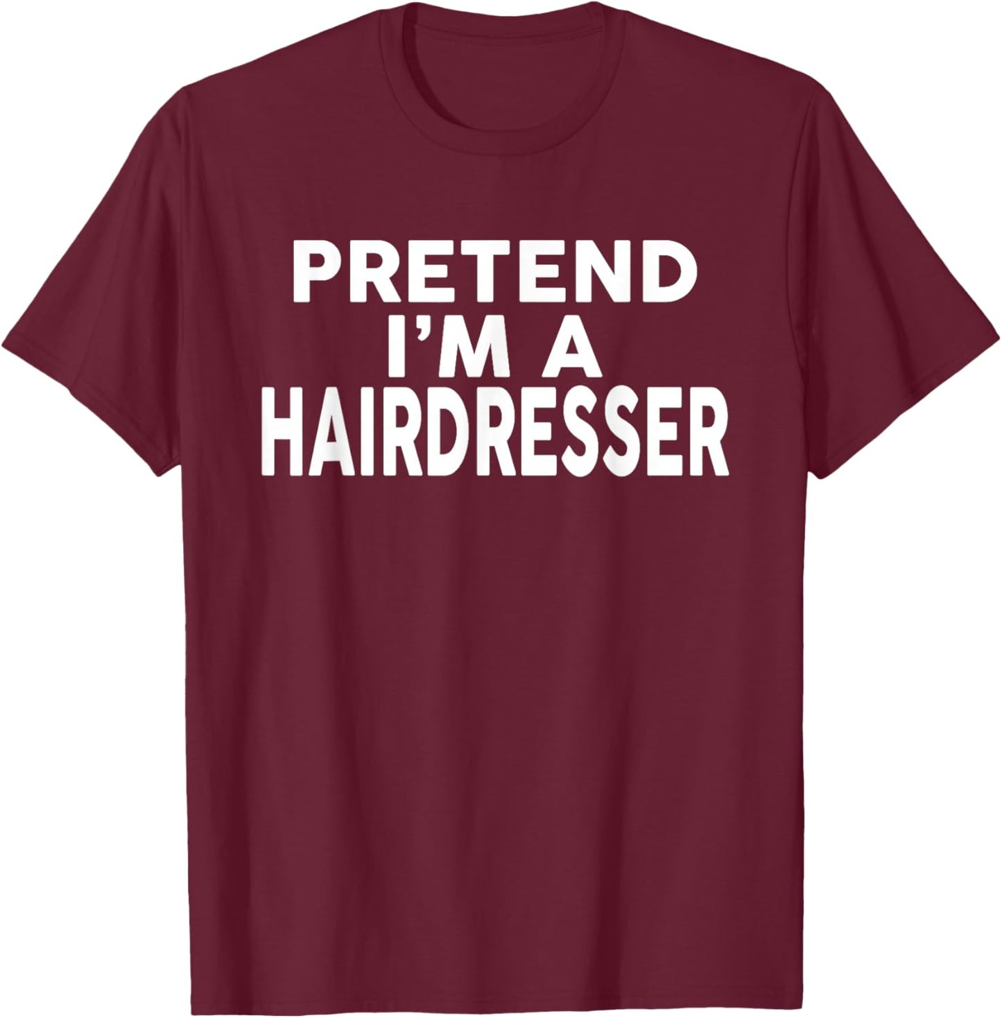 Pretend I'm A Hairdresser Halloween Costume T-Shirt - T-Shirt | Maroon