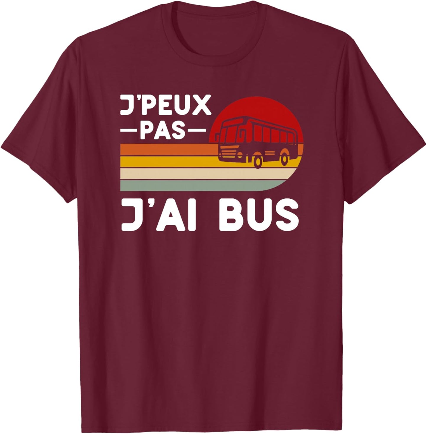Je Peux Pas J'Ai Bus Humour Conducteur Chauffeur Bus Ecole Haut de Gamme T-Shirt - T-Shirt | Maroon