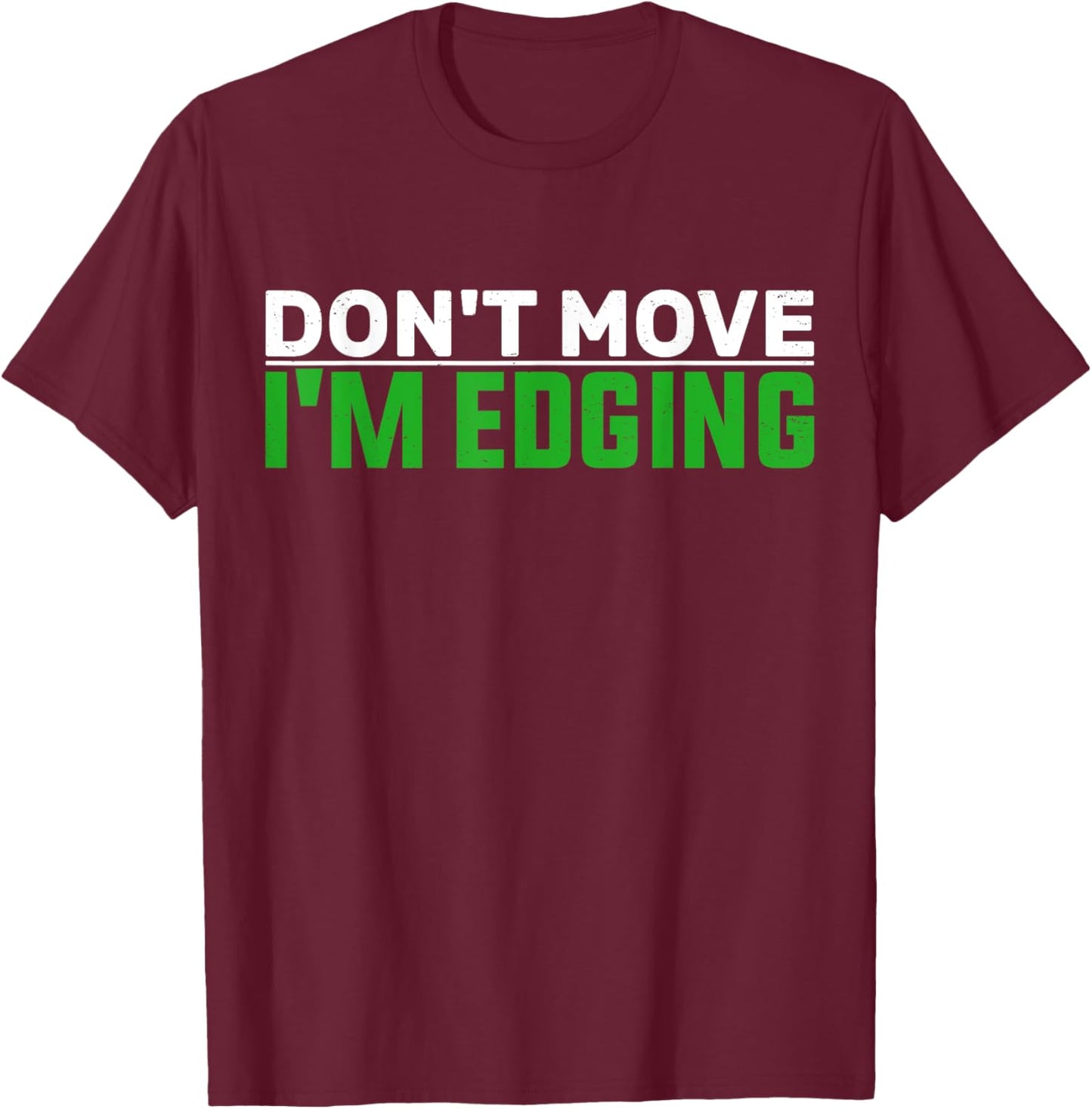Don't Move I'm Edging Bodybuilder Funny Gym Workout Edging T-Shirt - T-Shirt | Maroon