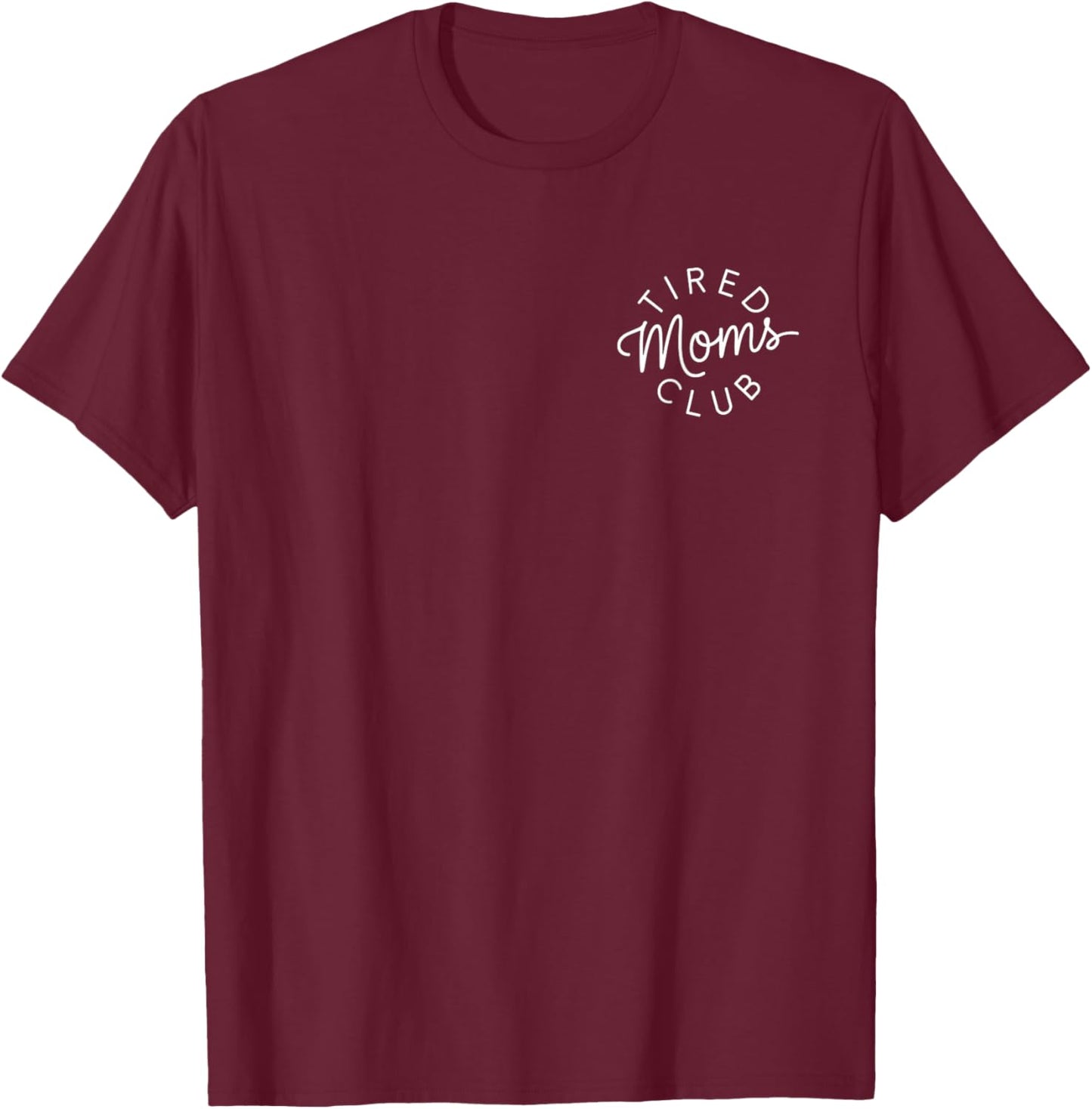 Tired Moms Club Funny Mother's Day T-Shirt - T-Shirt | Maroon