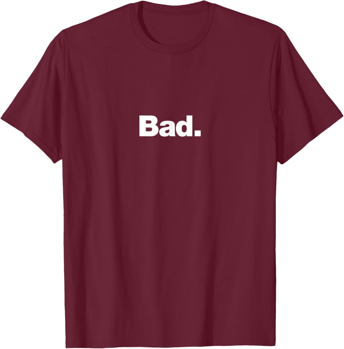 The word Bad | A design that says Bad T-Shirt - T-Shirt | Maroon