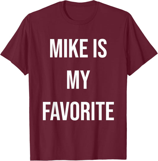 Mike Is My Favorite T-Shirt - T-Shirt | Maroon