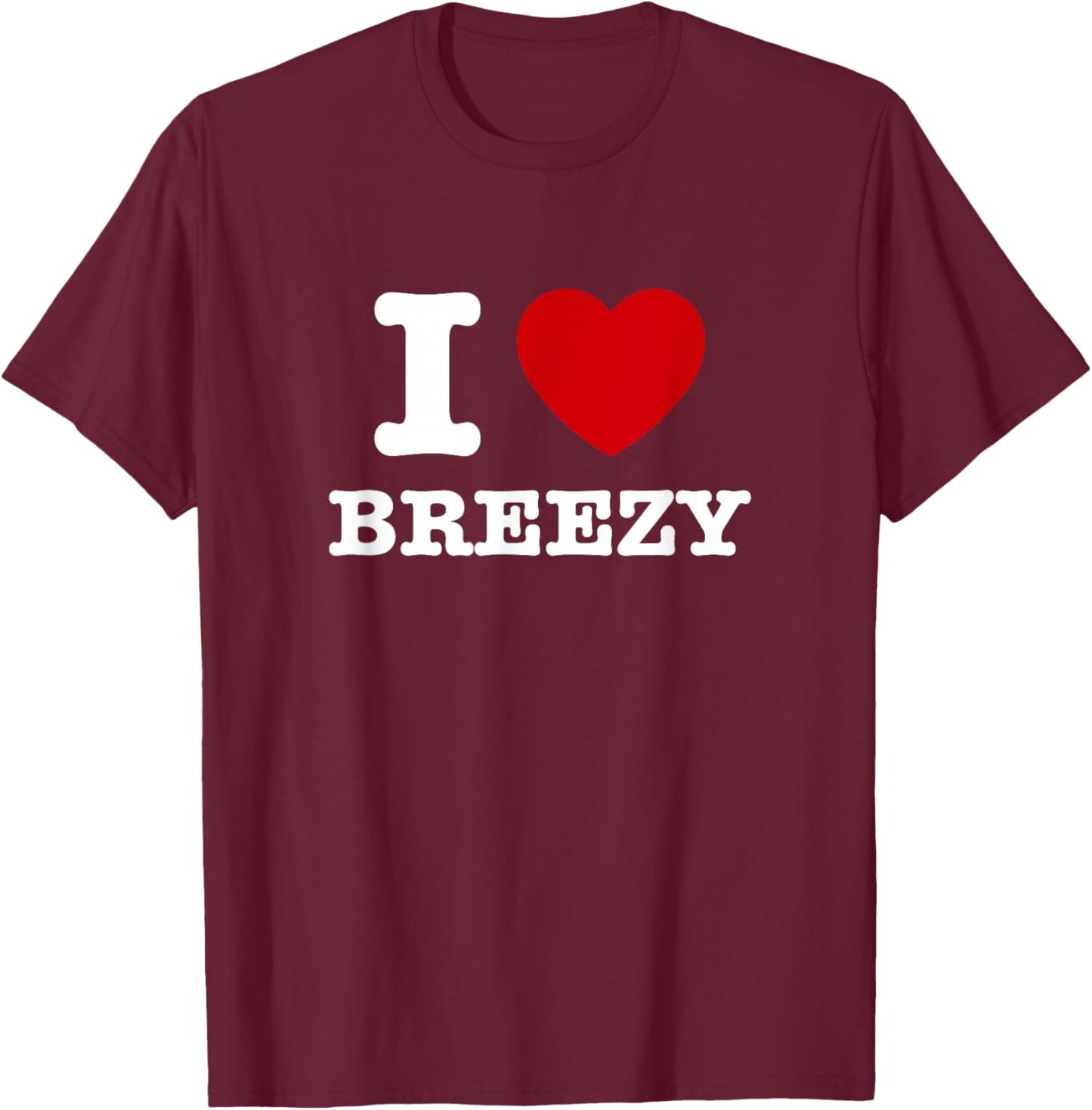 I Love Breezy T-Shirt - T-Shirt | Maroon