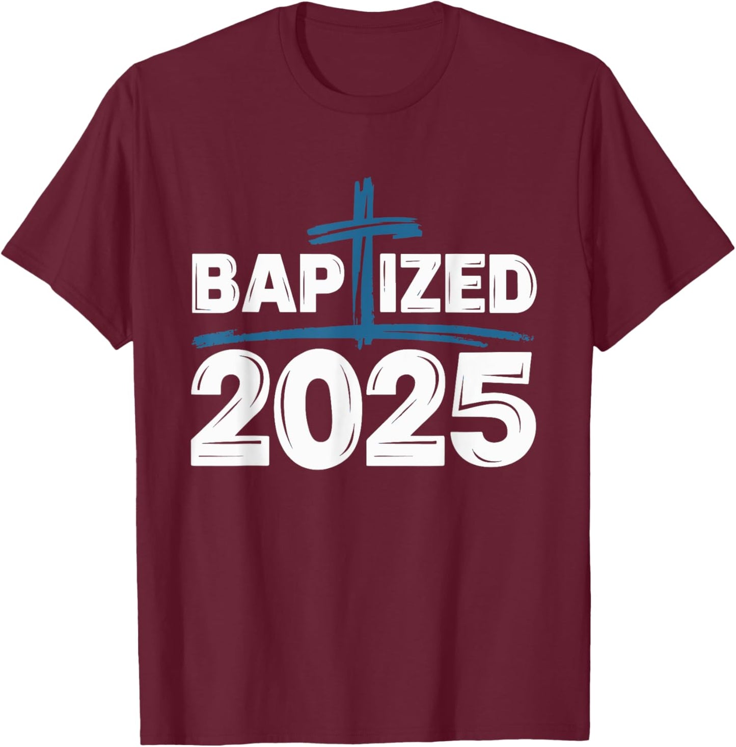 Baptized 2025 T-Shirt - T-Shirt | Maroon