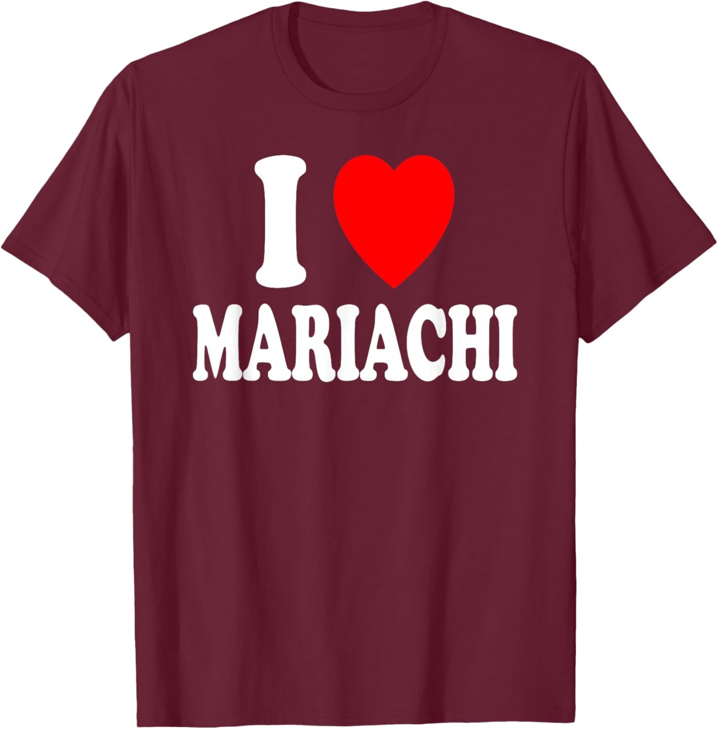 I Heart (Love) Mariachi Mexican Music Band Ranchera T-Shirt - T-Shirt | Maroon