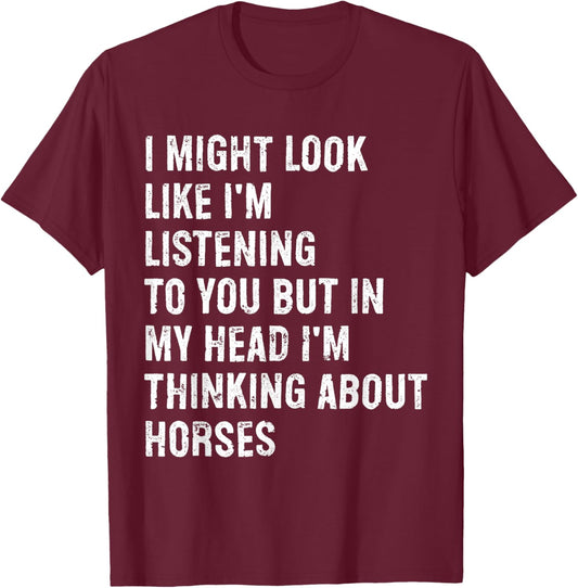 I Might Look Like I'm Listening Funny Horse T-Shirt - T-Shirt | Maroon