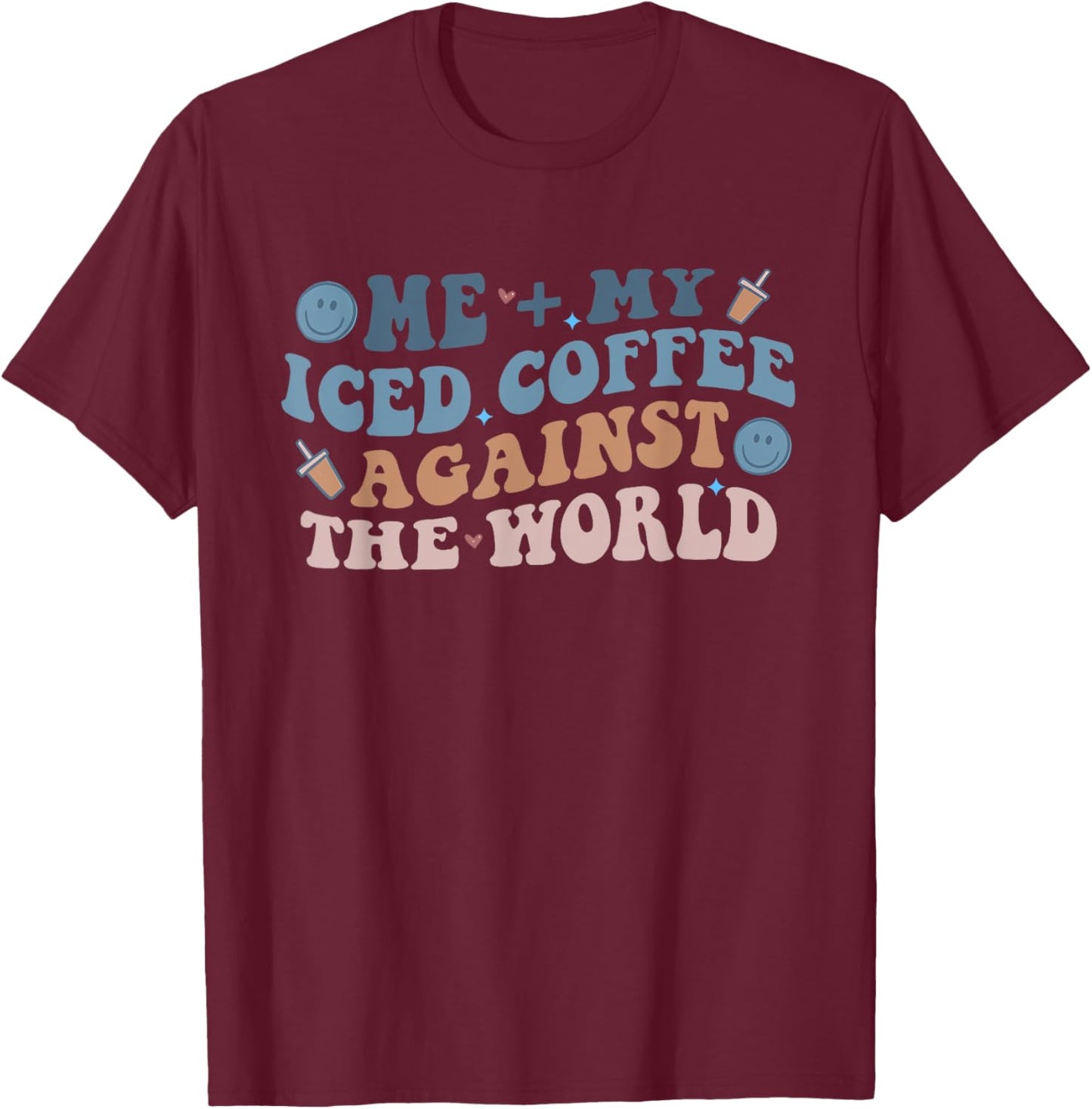 Me + My Iced Coffee Against The World Joke T-Shirt - T-Shirt | Maroon
