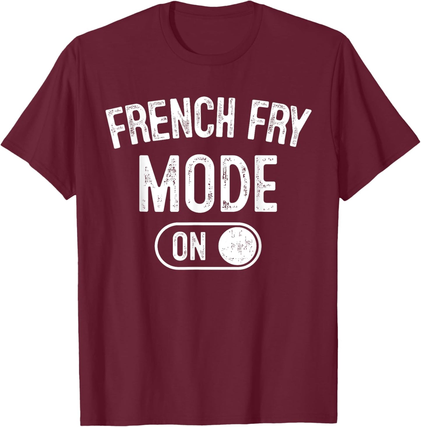 French Fry Mode On Costume Funny Potato Gift Food Worker T-Shirt - T-Shirt | Maroon