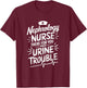 Dialysis Nephrology Nurse There For You When Urine Trouble T-Shirt - T-Shirt | Maroon