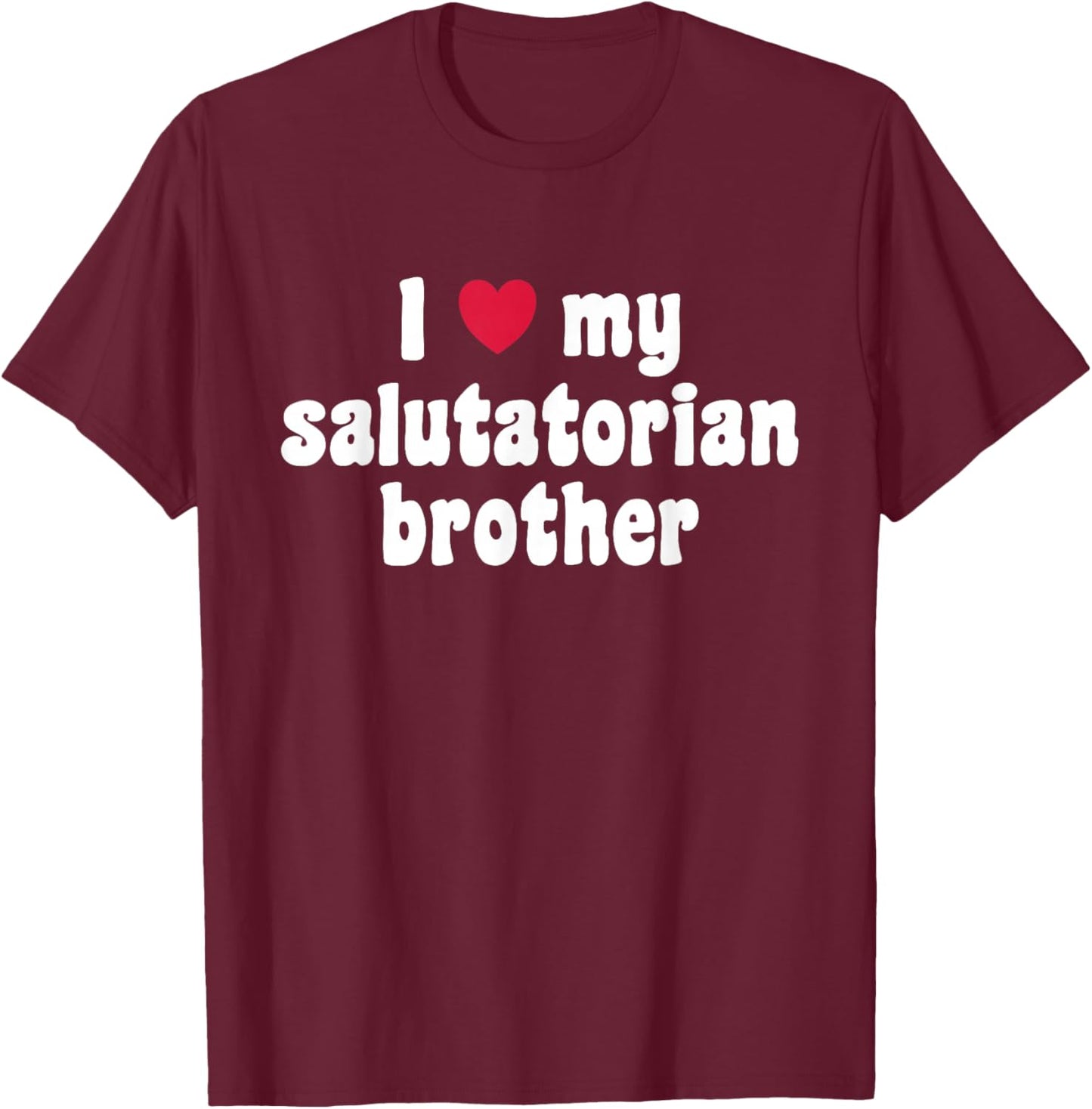 I Love My Salutatorian Brother T-Shirt - T-Shirt | Maroon