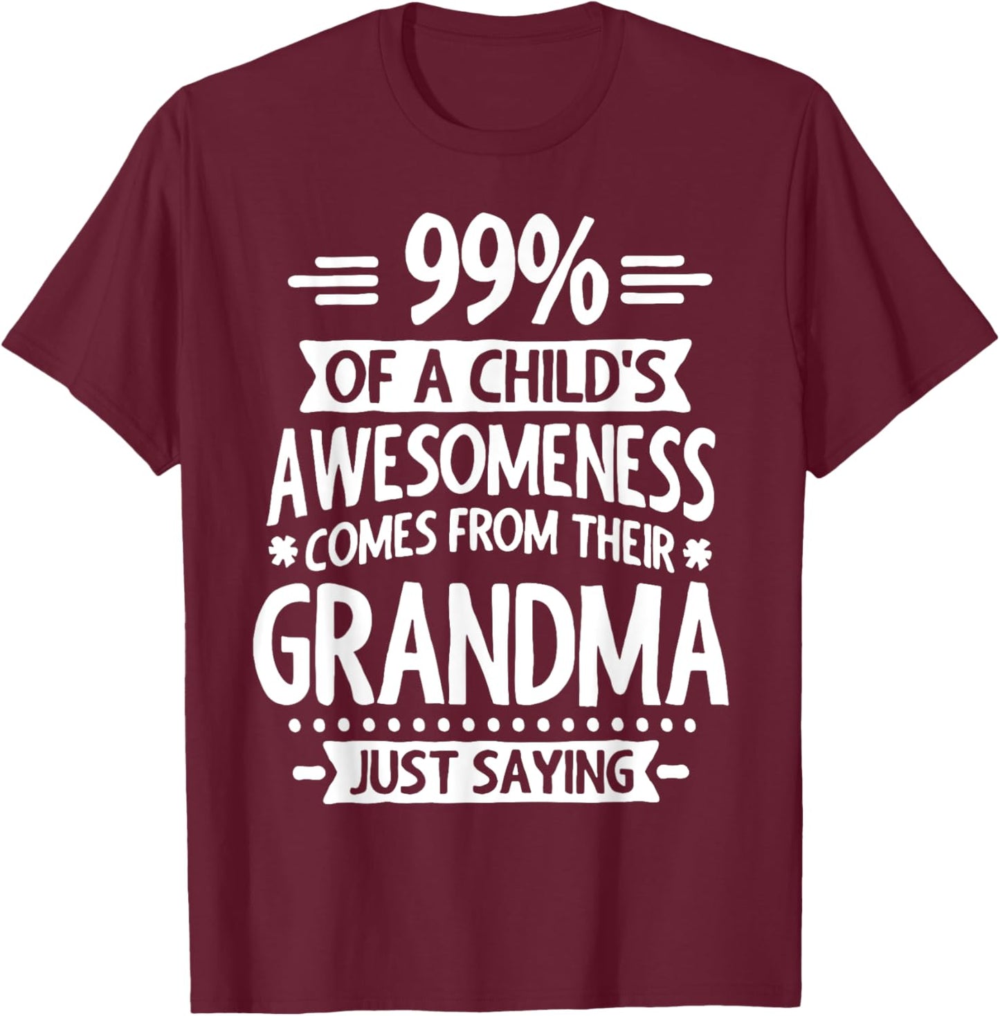 99% Of A Childs Awesomeness Comes From Their Grandma T-Shirt - T-Shirt | Maroon