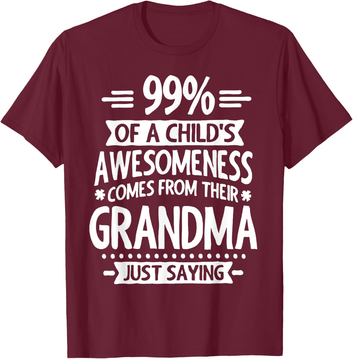99% Of A Childs Awesomeness Comes From Their Grandma T-Shirt - T-Shirt | Maroon