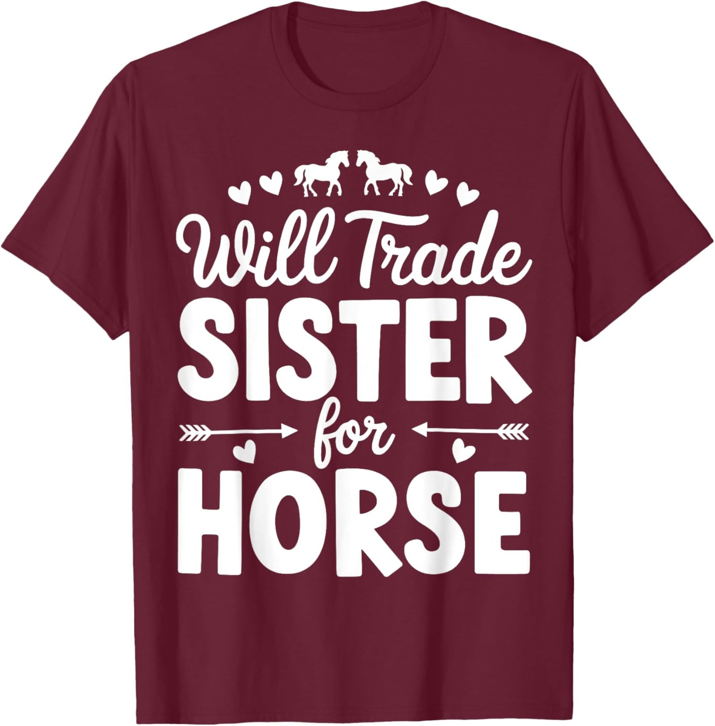 Will Trade Sister For Horse Funny Sister Brother Horse T-Shirt - T-Shirt | Maroon