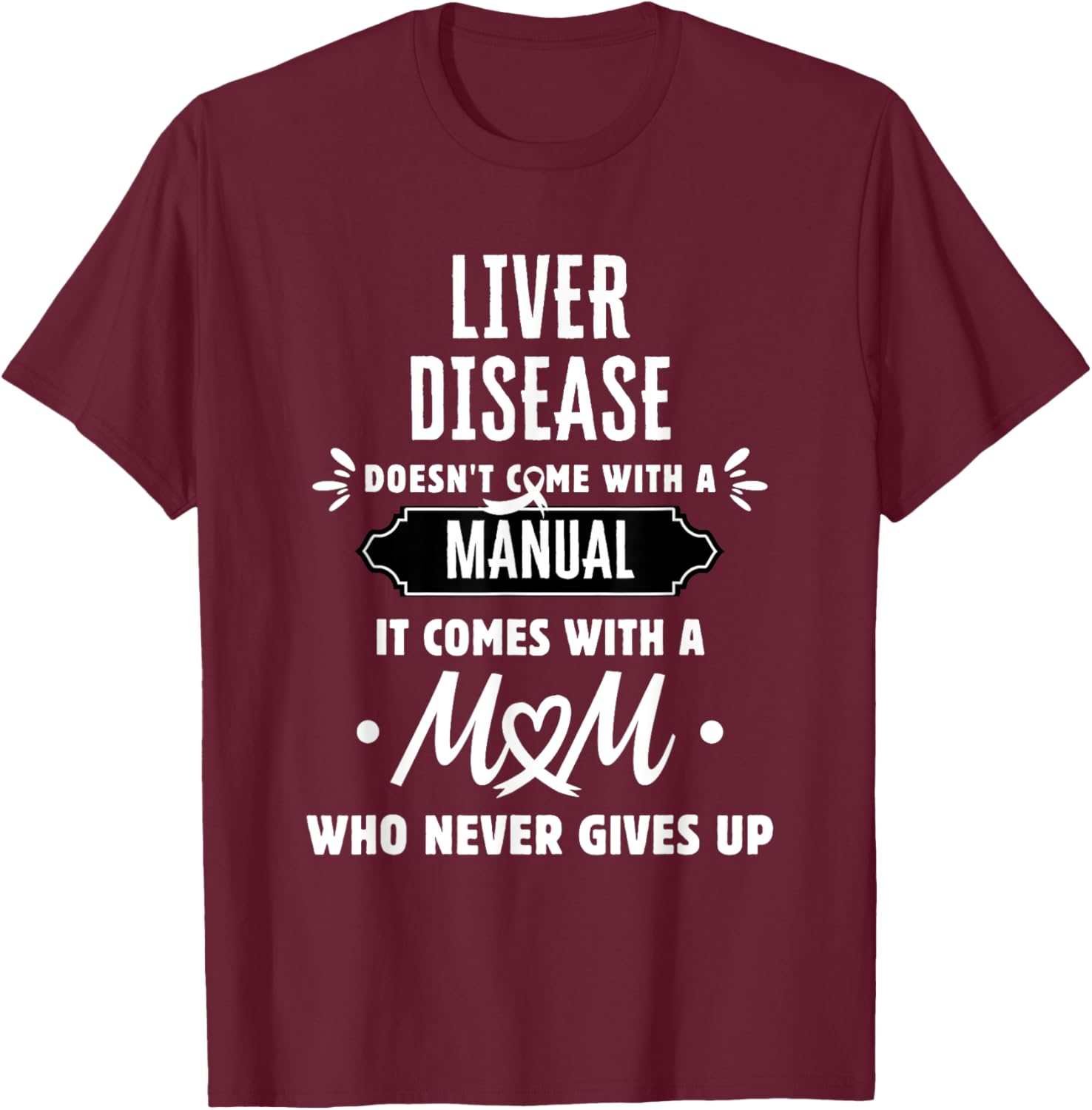 Liver Disease Mom Who Never Gives Up T-Shirt - T-Shirt | Maroon