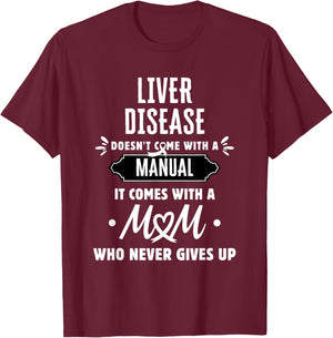 Liver Disease Mom Who Never Gives Up T-Shirt - T-Shirt | Maroon