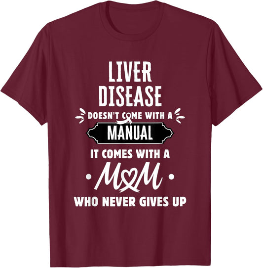 Liver Disease Mom Who Never Gives Up T-Shirt - T-Shirt | Maroon