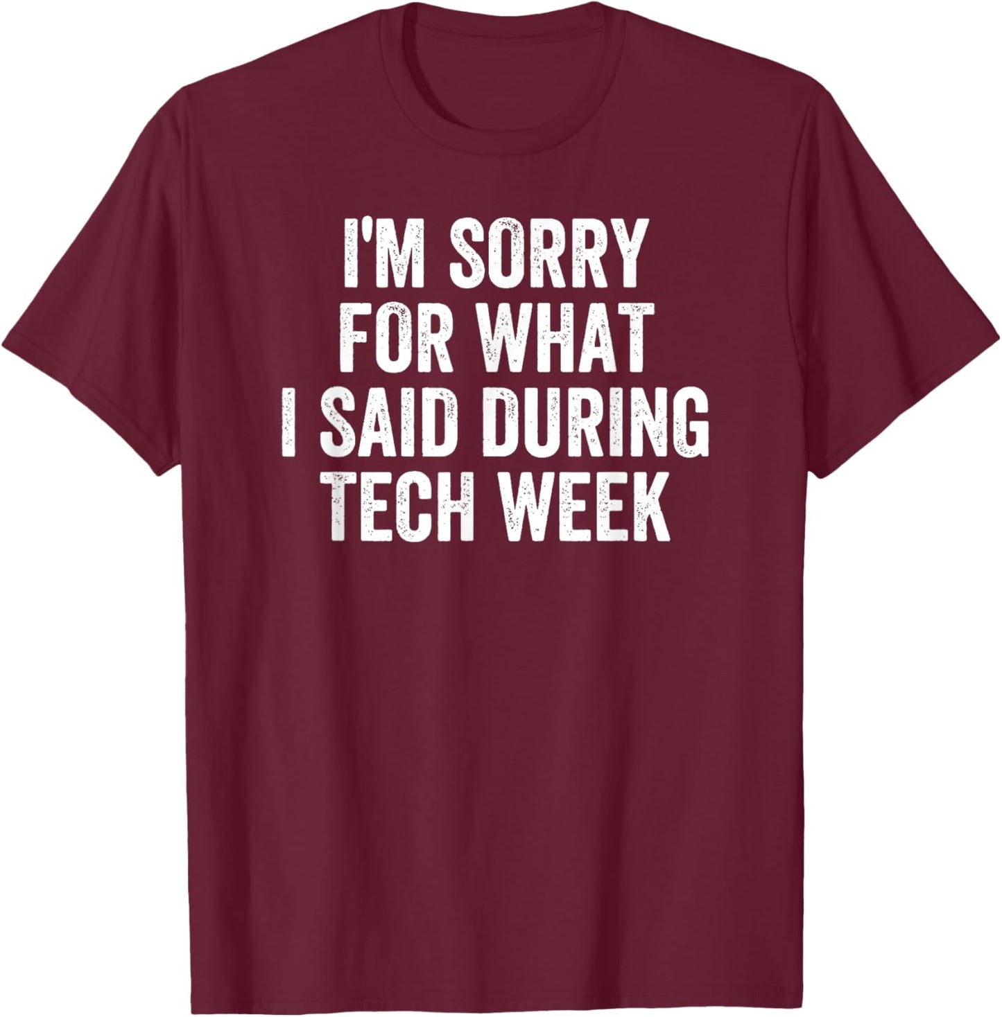 I'm Sorry For What I Said During Tech Week Retro Vintage T-Shirt - T-Shirt | Maroon