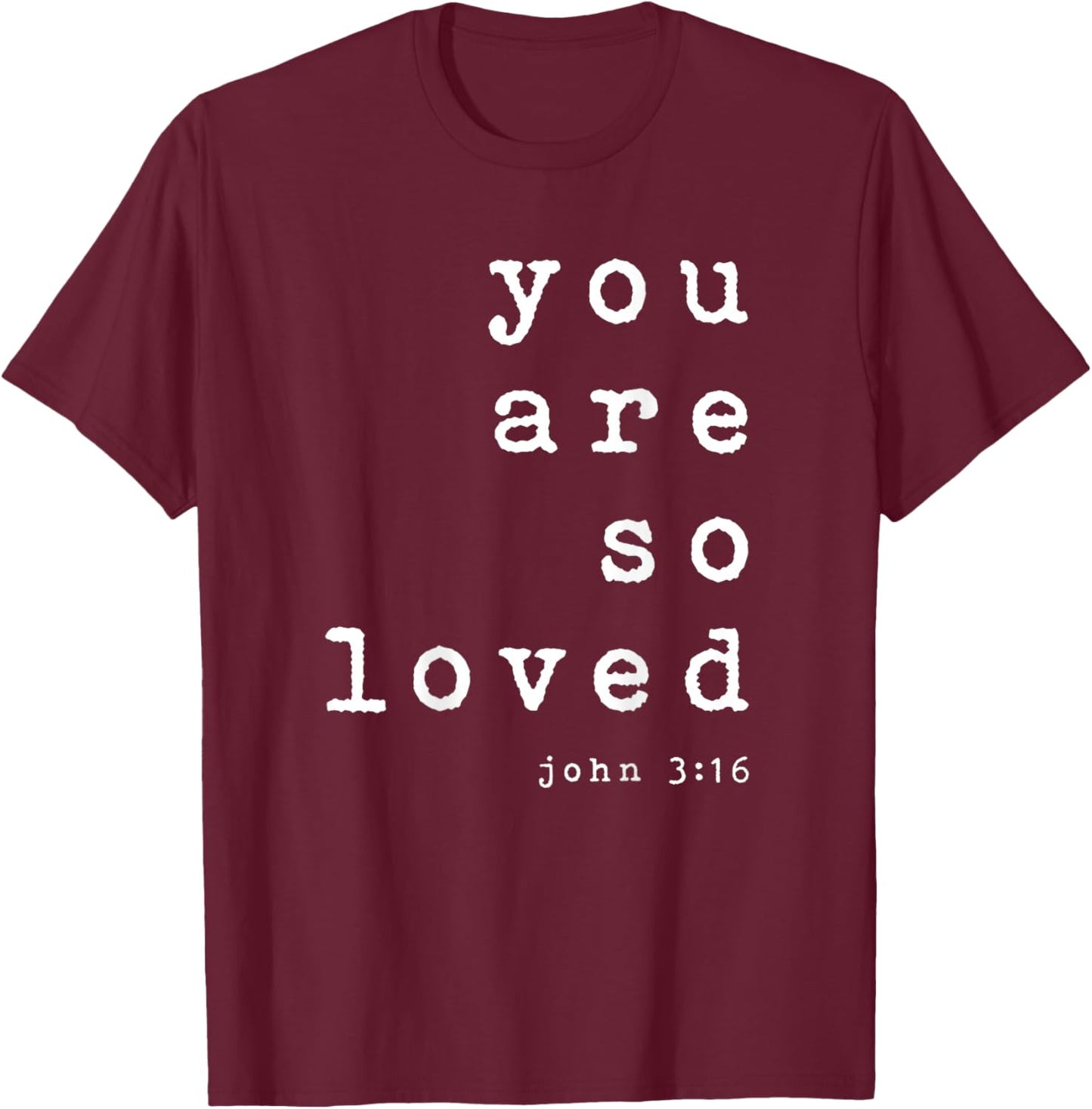 You Are So Loved John 3 16 (Back Only) Christian Typography T-Shirt - T-Shirt | Maroon