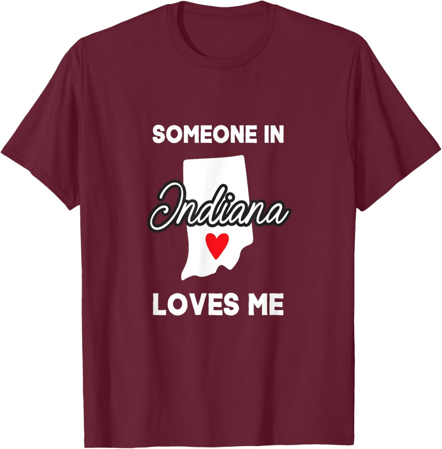 Someone In Indiana Loves Me Heart Vintage State Funny Saying T-Shirt - T-Shirt | Maroon