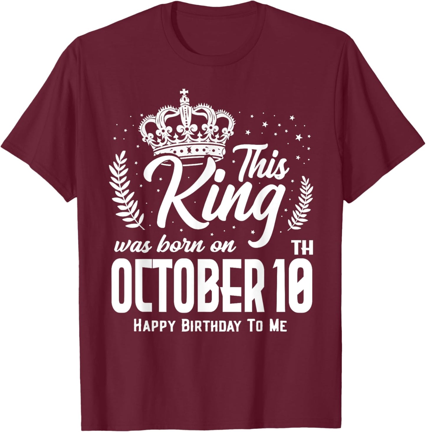 This King Was Born on October 10th Funny Birthday Oct 10 T-Shirt - T-Shirt | Maroon