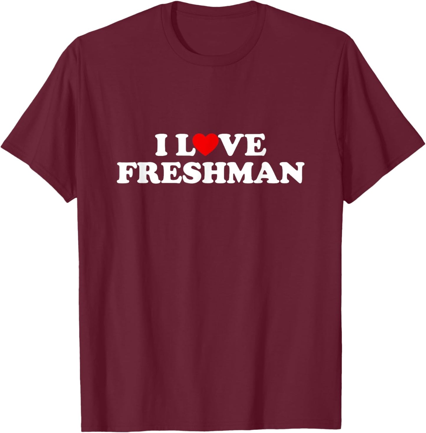 I Heart Freshman Funny Red Heart First Year Student Frosh T-Shirt - T-Shirt | Maroon