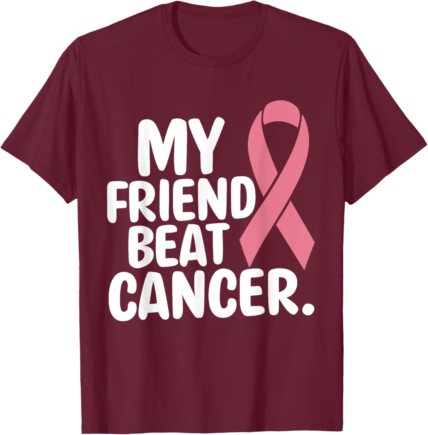 My Friend Beat Cancer Breast Cancer Awareness Survivor Pink T-Shirt - T-Shirt | Maroon