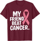 My Friend Beat Cancer Breast Cancer Awareness Survivor Pink T-Shirt - T-Shirt | Maroon