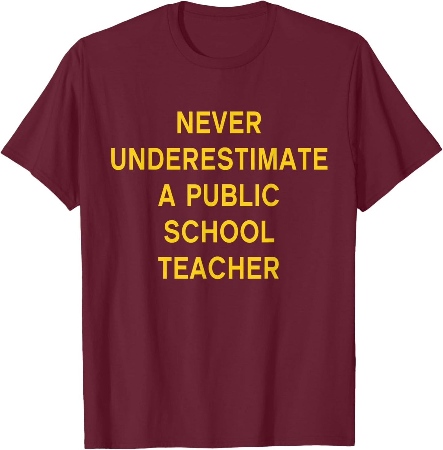 Never Underestimate a Public School Teacher Motivational T-Shirt - T-Shirt | Maroon