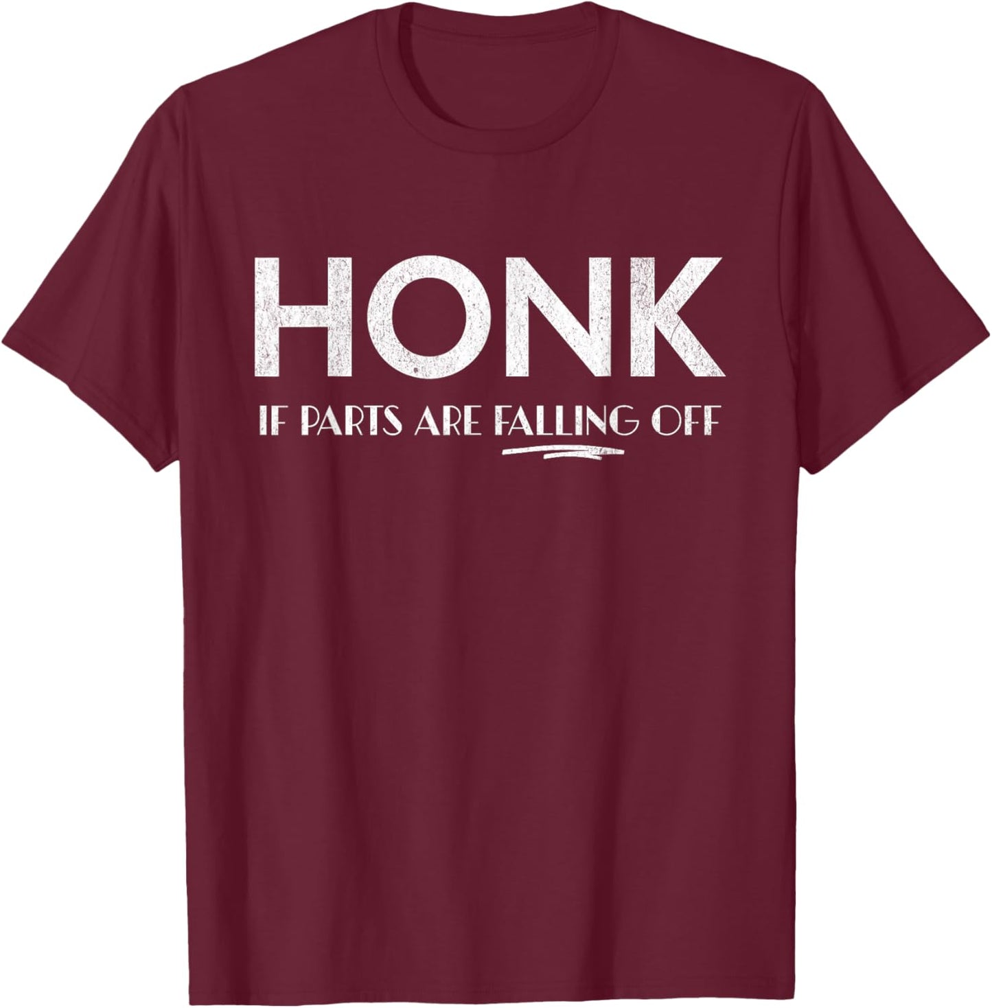 Honk if parts fall off! T-Shirt - T-Shirt | Maroon