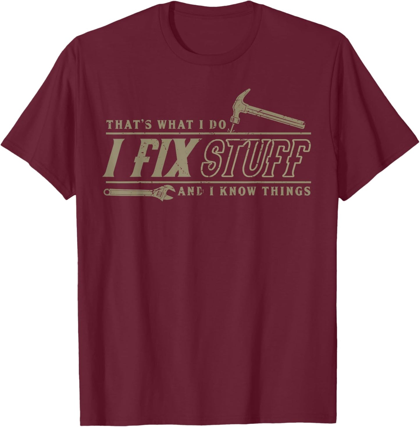 That's What I Do I Fix Stuff And I Know Things Funny Men T-Shirt - T-Shirt | Maroon