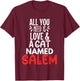 Cat Name Salem Design - All You Need is Love! T-Shirt - T-Shirt | Maroon