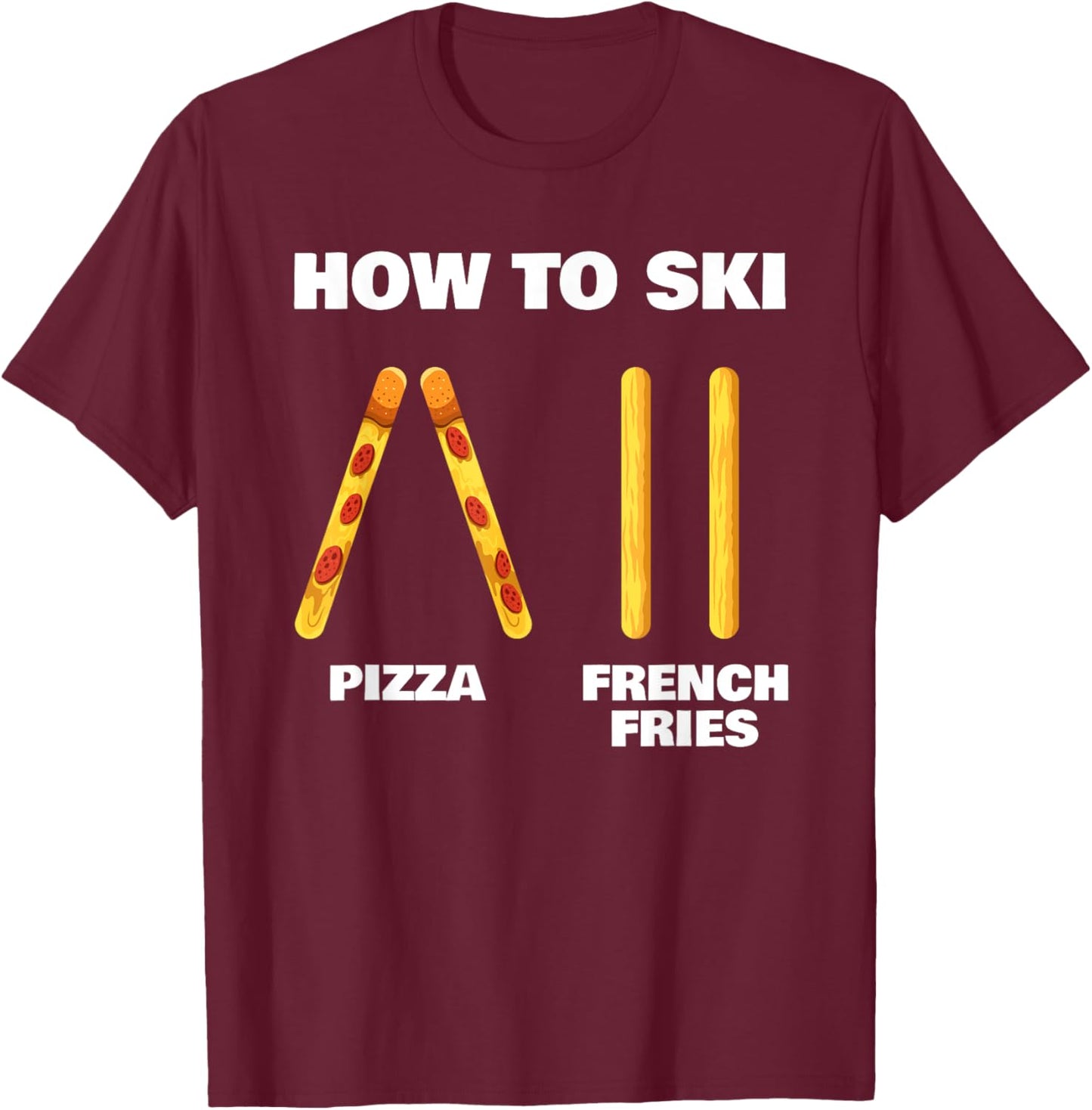 How To Ski Funny Skiing Instructor Pizza French Fries Lovers T-Shirt - T-Shirt | Maroon