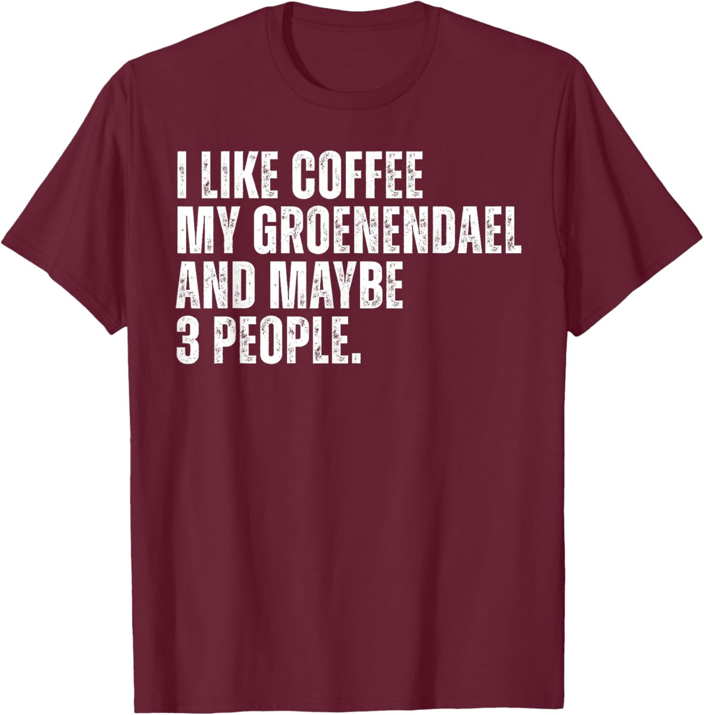 Groenendael Dog Owner Coffee Lover Funny Quote Men Women T-Shirt - T-Shirt | Maroon