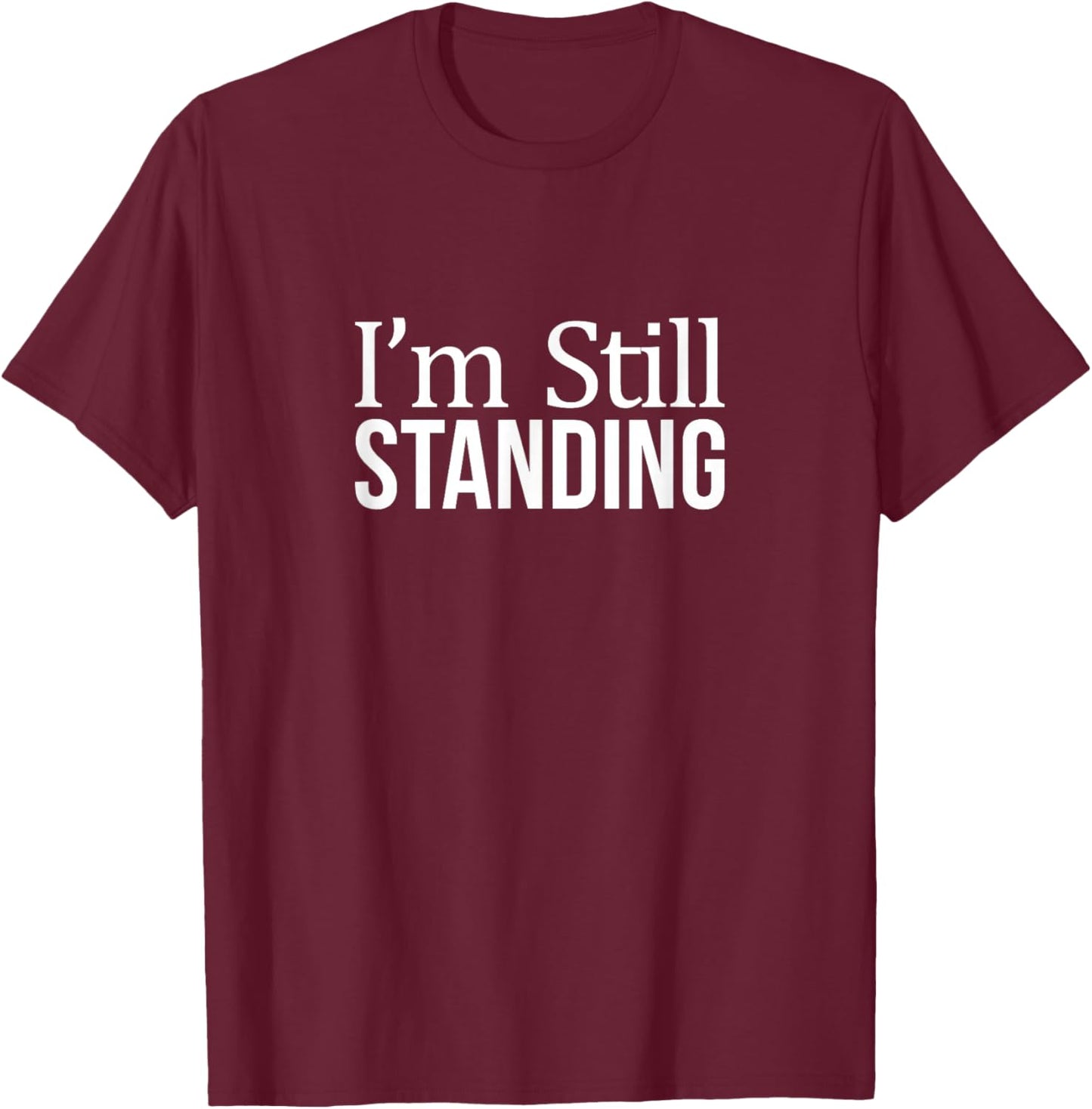 I'm Still Standing T-Shirt - T-Shirt | Maroon