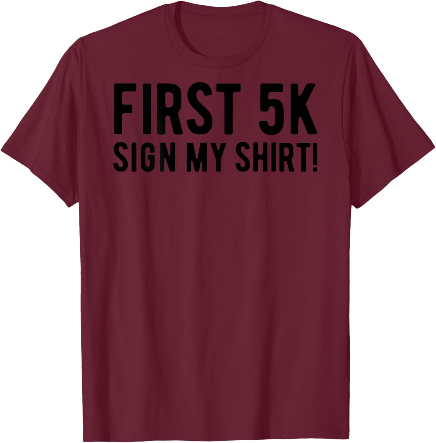 First 5K Endurance Run Sign My Shirt (Print On Back) 5K Run T-Shirt - T-Shirt | Maroon