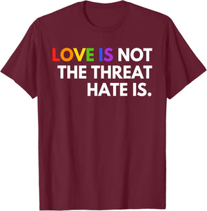 Love is Not The Threat Hate is Rainbow LGBTQ Pride T-Shirt - T-Shirt | Maroon