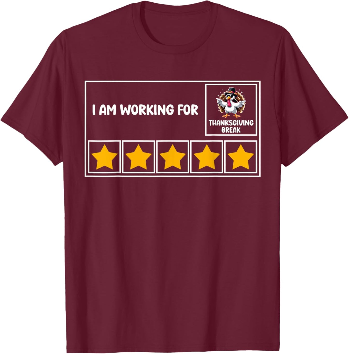 Funny I Am Working For Thanksgiving Break 5 Stars Turkey T-Shirt - T-Shirt | Maroon