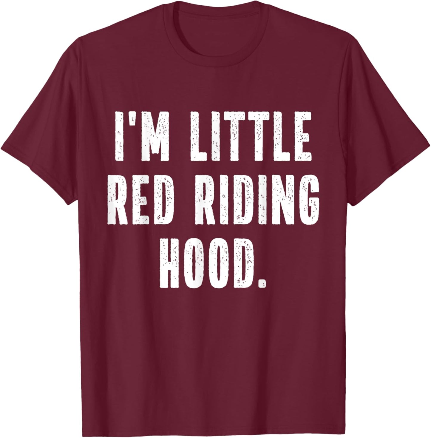 I'm Little Red Riding Hood Instant Lazy Halloween Costume T-Shirt - T-Shirt | Maroon