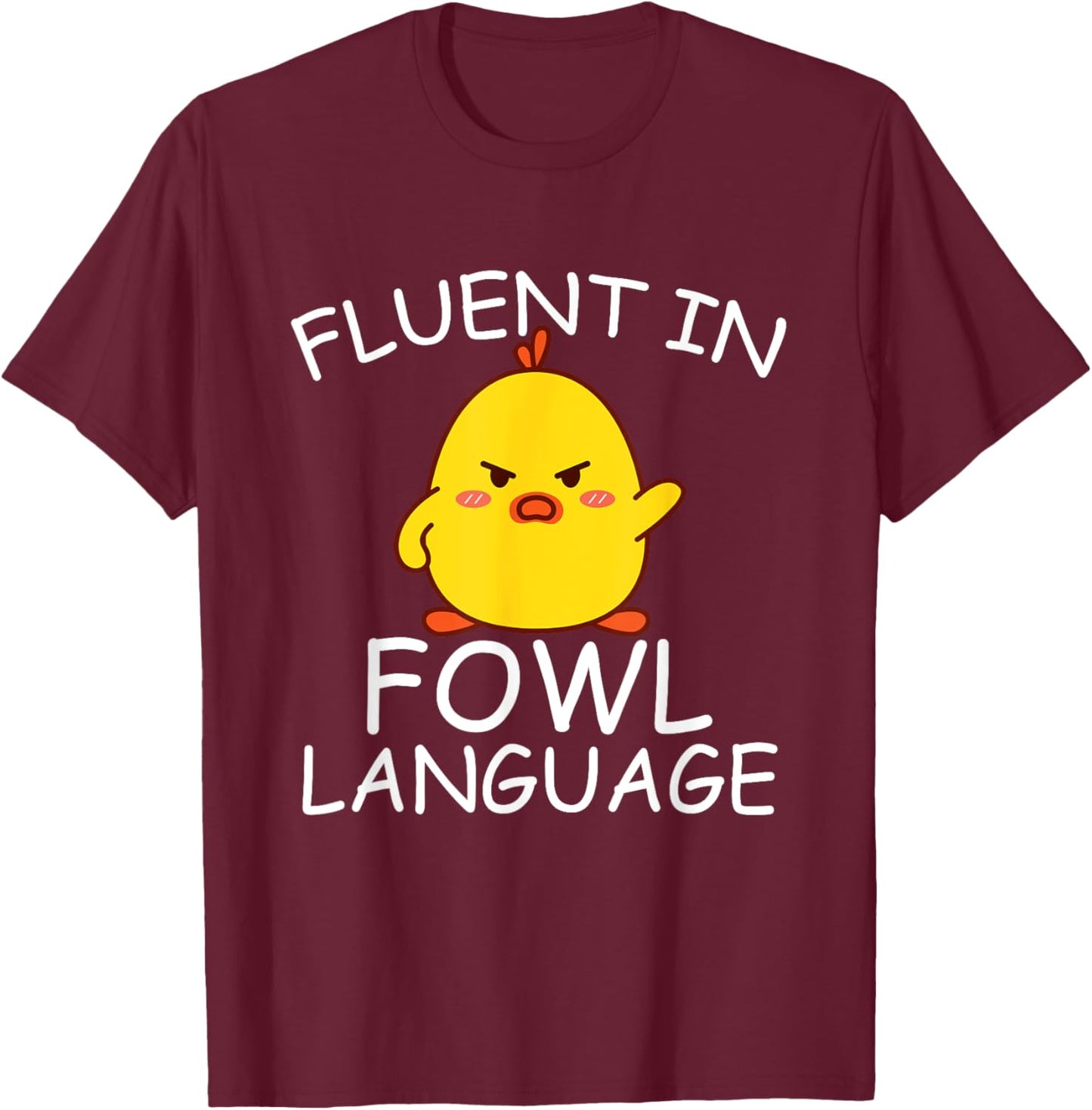 Fluent In Fowl Language Funny Chick T-Shirt - T-Shirt | Maroon
