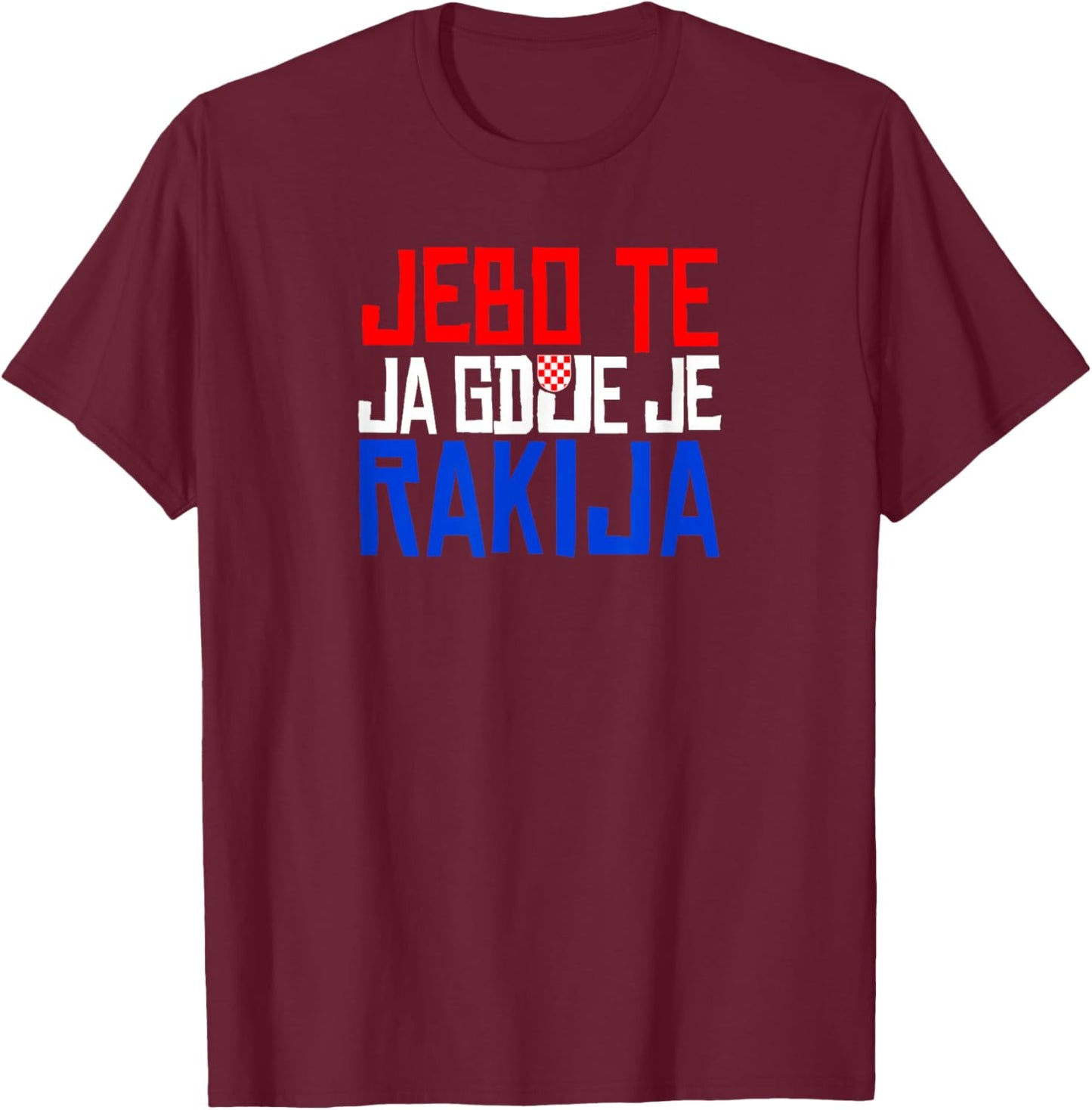 JEBO TE JA GDJE JE RAKIJA Funny Croatia T-Shirt - T-Shirt | Maroon